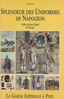 Splendeur des Uniformes de Napoleon (Tome 2)  La Garde Imperiale a Pied