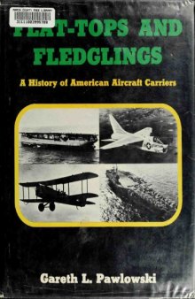 Flat Tops and Fledglings - A History of American Aircraft Carriers