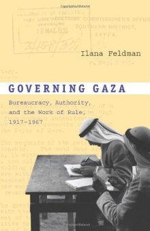 Governing Gaza: Bureaucracy, Authority, and the Work of Rule, 1917–1967