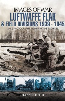 Images of War - Luftwaffe Flak and Field Divisions 1939-1945