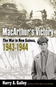 MacArthur’s Victory: The War in New Guinea, 1943-1944