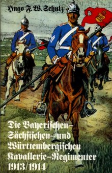 Die Bayerischen- Sächsischen- und Wurtembergischen Kavallerie-Regimenter 1913-1914