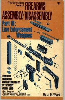 The Gun Digest Book of Firearms Assembly Disassembly - Part 6 - Law Enforcement Weapons