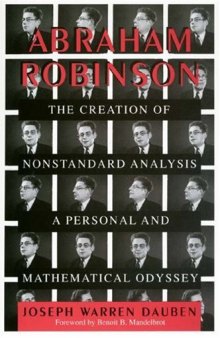 Abraham Robinson. The Creation of Nonstandard Analysis, A Personal and Mathematical Odyssey