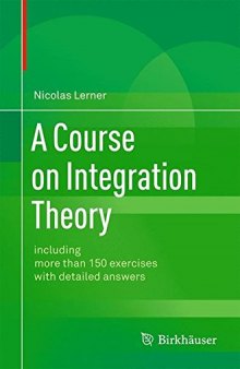 A Course on Integration Theory: including more than 150 exercises with detailed answers