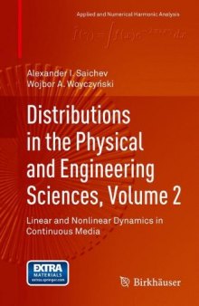 Distributions in the physical and engineering sciences. 2, Linear and nonlinear dynamics in continuous media / Alexander I. Saichev; Wojbor A. Woyczynski