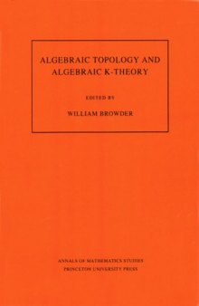 Algebraic Topology and Algebraic K-Theory (AM-113) : Proceedings of a Symposium in Honor of John C. Moore. (AM-113)