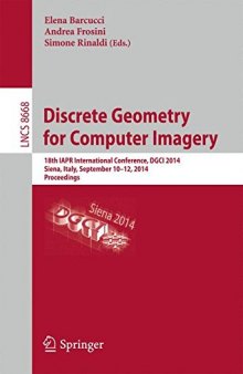 Discrete Geometry for Computer Imagery: 18th IAPR International Conference, DGCI 2014, Siena, Italy, September 10-12, 2014. Proceedings