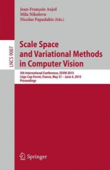 Scale Space and Variational Methods in Computer Vision : 5th International Conference, SSVM 2015, Lège-Cap Ferret, France, May 31 - June 4, 2015, Proceedings