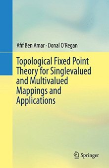 Topological Fixed Point Theory for Singlevalued and Multivalued Mappings and Applications