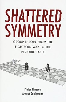 Shattered Symmetry: Group Theory From the Eightfold Way to the Periodic Table