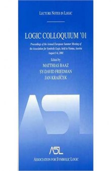 Logic Colloquium '01 : proceedings of the Annual European Summer Meeting of the Association for Symbolic Logic, held in Vienna, Austria, August 6-11, 2001