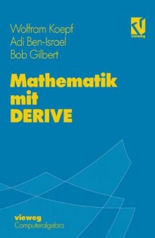 Mathematik mit DERIVE : mit zahlreichen Übungsaufgaben und Mustersitzungen sowie einer Einführung in DERIVE