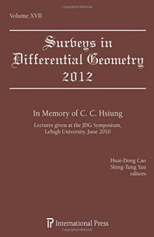 Surveys in differential geometry, Vol.17, In memory of C. C. Hsiung : lectures given at the JDG Symposium, Lehigh University, June 2010 [i.e. May 2010] ; (the International Symposium on Geometry and Topology (Bethlehem, Penn., May 2010))