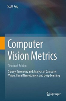 Computer vision metrics : survey, taxonomy and analysis of computer vision, visual neuroscience, and deep learning