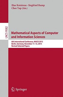 Mathematical Aspects of Computer and Information Sciences: 6th International Conference, MACIS 2015, Berlin, Germany, November 11-13, 2015, Revised Selected Papers