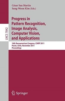 Progress in Pattern Recognition, Image Analysis, Computer Vision, and Applications: 16th Iberoamerican Congress on Pattern Recognition, CIARP 2011,