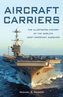 Aircraft Carriers  The Illustrated History of the World’s Most Important Warships