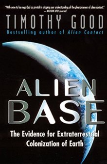 Alien Base:: The Evidence For Extraterrestrial Colonization Of Earth
