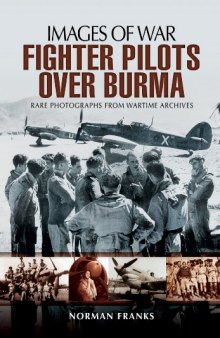 Images of War - RAF Fighter Pilots Over Burma