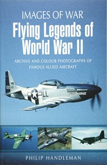 Images of War - Flying Legends of World War II  Archive and Colour Photos of Famous Allied Aircraft