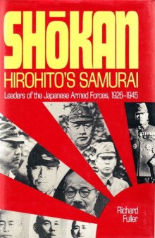Shokan, Hirohito’s Samurai  Leaders of the Japanese Armed Forces 1926-1945