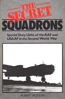 The Secret Squadrons  Special Duty Units of the RAF and USAAF in the Second World War