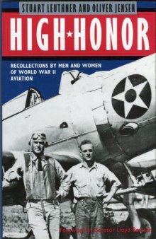 High Honor  Recollections by Men and Women of World War II Aviation