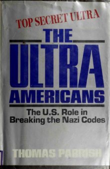 The Ultra Americans The U.S. Role in Breaking the Nazi Codes