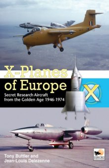 X-Planes of Europe - Secret Research Aircraft From the Golden Age 1946-1974