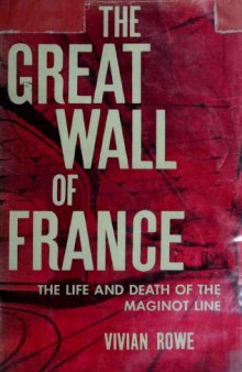 The Great Wall of France  The Triumph of the Maginot Line