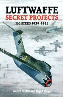 Luftwaffe Secret Projects  Fighters 1939-1945