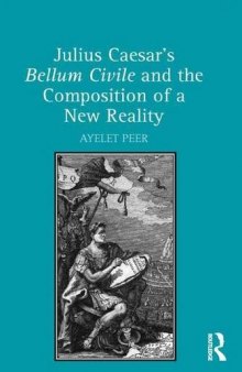 Julius Caesar’s Bellum Civile and the Composition of a New Reality