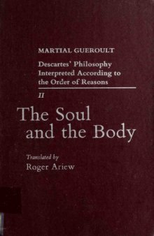 Descartes’ Philosophy Interpreted According to the Order of Reasons. Vol. 2, The Soul and the Body