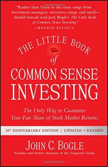 The Little Book of Common Sense Investing: The Only Way to Guarantee Your Fair Share of Stock Market Returns