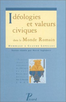 Idéologies et valeurs civiques dans le Monde romain: Hommage à Claude Lepelley