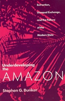 Underdeveloping the Amazon: extraction, unequal exchange, and the failure of the modern state
