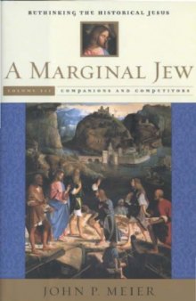 A Marginal Jew: Rethinking the Historical Jesus. Vol. 3: Companions and Competitors