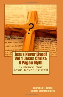 Jesus Never Lived!: Volume 1 Jesus Christ: A Pagan Myth