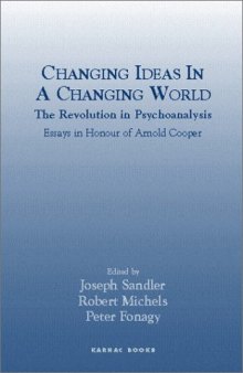 Changing Ideas in a Changing World: The Revolution in Psychoanalysis: Essays in Honour of Arnold Cooper