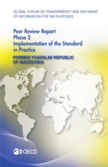 Global forum on transparency and exchange of information for tax purposes peer reviews. Former Yugoslav Republic of Macedonia 2014 : phase 2 : implementation of the standard in practice.