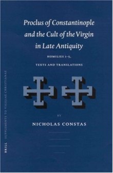 Proclus of Constantinople and the Cult of the Virgin in Late Antiquity: Homilies 1 to 5