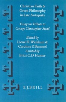 Christian Faith and Greek Philosophy in Late Antiquity: Essays in Tribute to Christopher George Stead in Celebration of His Eightieth Birthday 9th April 1993