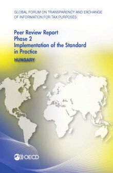 Global forum on transparency and exchange of information for tax purposes peer reviews. Hungary 2015 : phase 2: implementation of the standard in practice.