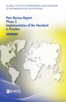 Global forum on transparency and exchange of information for tax purposes peer reviews. Uruguay 2015 : phase 2: implementation of the standard in practice.