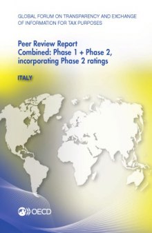 Global Forum on Transparency and Exchange of Information for Tax Purposes peer reviews. Italy 2013 : combined: phase 1 + phase 2, incorporating phase 2 ratings.