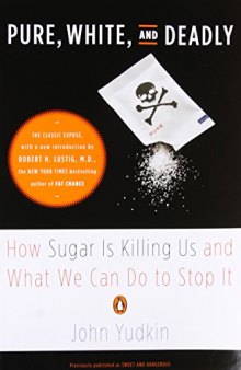 Pure, White, and Deadly: How Sugar Is Killing Us and What We Can Do to Stop It