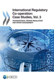 International regulatory co-operation : case studies. Vol. 3, Transnational private regulation and water management