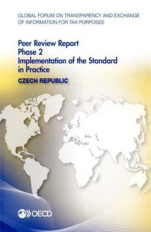 Global forum on transparency and exchange of information for tax purposes peer reviews. Phase 2, Implementation of the standard in practice, May 2015 (reflecting the legal and regulatory framework as at February 2015) : Czech Republic 2015.