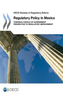 Regulatory policy in Mexico : towards a whole-of-government perspective to regulatory improvement.